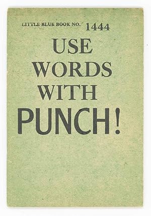 Use Words with Punch! The Secret of Making Words Work for You. Little Blue Book No. 1444