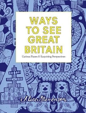 Bild des Verkufers fr Ways to See Great Britain: Curious Places and Surprising Perspectives zum Verkauf von WeBuyBooks