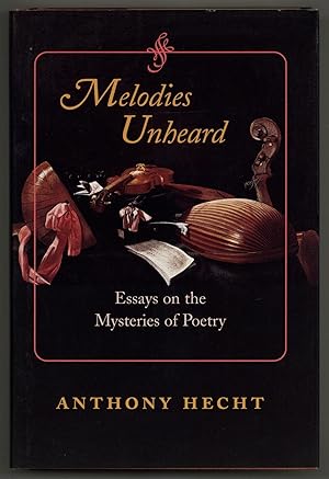 Bild des Verkufers fr Melodies Unheard: Essays on the Mysteries of Poetry zum Verkauf von Between the Covers-Rare Books, Inc. ABAA