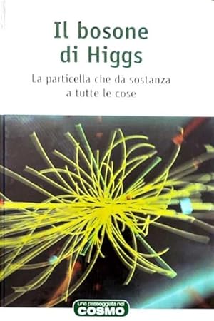 Seller image for Il bosone di Higgs. La particella che d sostanza a tutte le cose. Traduzione di Elisabetta Verardi for sale by FIRENZELIBRI SRL
