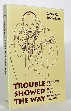 Trouble Showed the Way: Women, men, and Trade in The Nairobi Area, 1890-1990