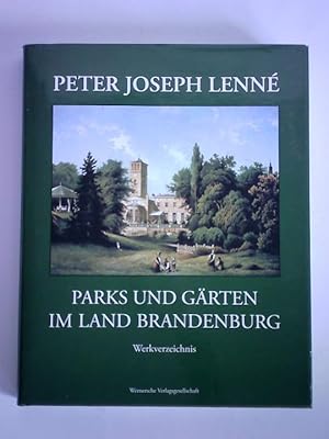 Peter Joseph Lenné - Parks und Gärten im Land Brandenburg. Werkverzeichnis