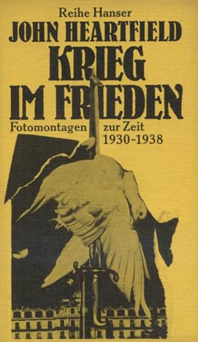 Krieg im Frieden : Fotomontagen z. Zeit 1930 - 1938. Mit Beitr. von Wieland Herzfelde [u. a.] u. ...