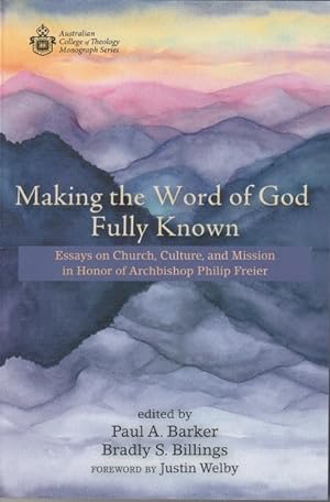 Imagen del vendedor de Making the Word of God Fully Known: Essays on Church, Culture, and Mission in Honor of Archbishop Philip Freier a la venta por Goulds Book Arcade, Sydney