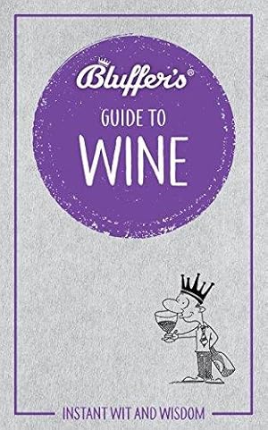Bild des Verkufers fr Bluffer's Guide To Wine: Instant Wit & Wisdom (Bluffer's Guides) zum Verkauf von WeBuyBooks