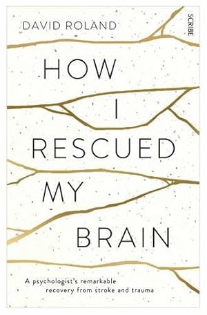 Seller image for How I Rescued My Brain: a psychologists remarkable recovery from stroke and trauma for sale by WeBuyBooks