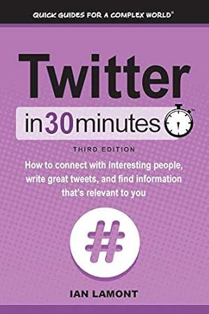 Bild des Verkufers fr Twitter In 30 Minutes (3rd Edition): How to connect with interesting people, write great tweets, and find information that's relevant to you zum Verkauf von WeBuyBooks