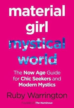 Bild des Verkufers fr MATERIAL GIRL, MYSTICAL WORLD: The Now-Age Guide for Chic Seekers and Modern Mystics zum Verkauf von WeBuyBooks