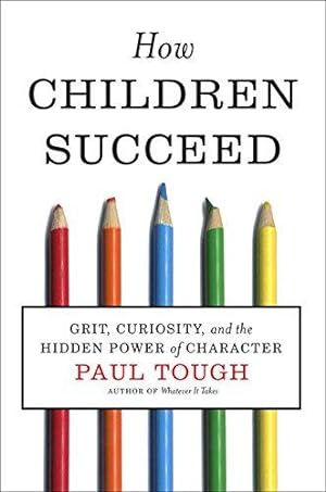 Bild des Verkufers fr How Children Succeed: Grit, Curiosity, and the Hidden Power of Character zum Verkauf von WeBuyBooks