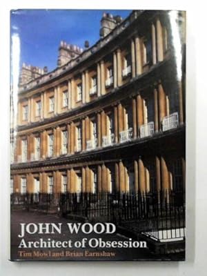 Imagen del vendedor de John Wood: architect of obsession a la venta por Cotswold Internet Books