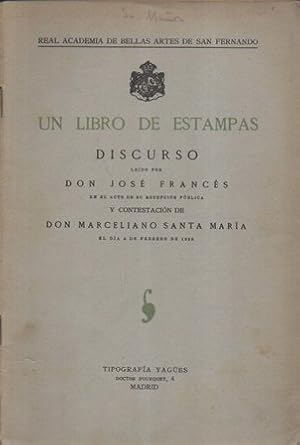 UN LIBRO DE ESTAMPAS. DISCURSO DE D. JOSE FRANCES Y D. MARCELIANO SANTA MARIA