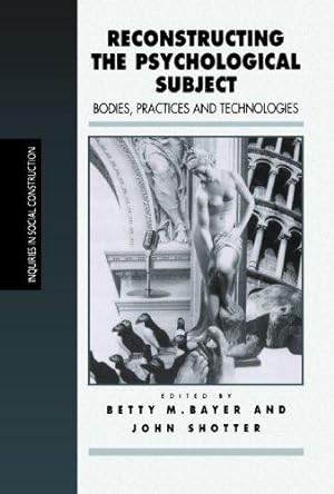 Seller image for Reconstructing The Psychological Subject: Bodies, Practices And Technologies (Inquiries in Social Construction series) for sale by WeBuyBooks