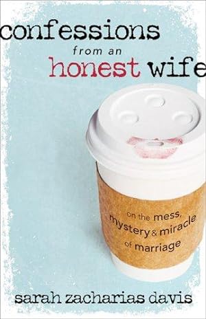 Bild des Verkufers fr Confessions from an Honest Wife: On the Mess, Mystery and Miracle of Marriage zum Verkauf von WeBuyBooks