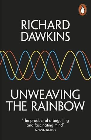 Seller image for Unweaving the Rainbow: Science, Delusion and the Appetite for Wonder for sale by WeBuyBooks 2