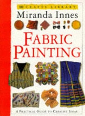 Imagen del vendedor de Fabric Painting: A Practical Guide to Creative Ideas a la venta por WeBuyBooks
