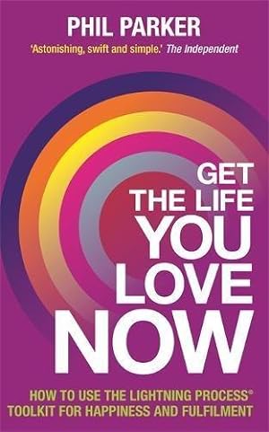 Seller image for Get the Life You Love, Now: How To Use The Lightning Process® Tool Kit For Happiness And Fullfilment: How to Use the Lightning Process® Toolkit for Happiness and Fulfilment for sale by WeBuyBooks