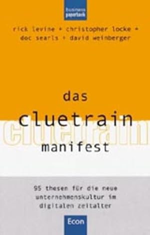 Immagine del venditore per Das Cluetrain Manifest. 95 Thesen fr die neue Unternehmenskultur im digitalen Zeitalter. venduto da buchlando-buchankauf