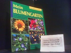 Mein Blumengarten : [mit den besten Gärtnertipps, Ideen und Anregungen ; über 90 prächtige Farbab...