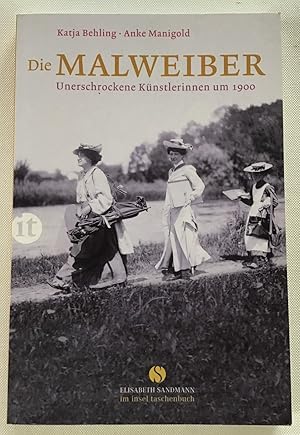 Die Malweiber : Unerschrockene Künstlerinnen um 1900.