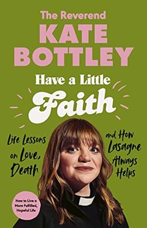 Bild des Verkufers fr Have A Little Faith: Life Lessons on Love, Death and How Lasagne Always Helps zum Verkauf von WeBuyBooks 2