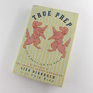 Image du vendeur pour True Prep: Its a Whole New Old World book by Lisa Birnbach, Chip Kidd mis en vente par West Cove UK