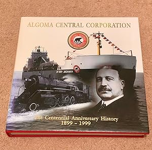 Algoma Central Corporation: The Centennial Anniversary History, 1899-1999