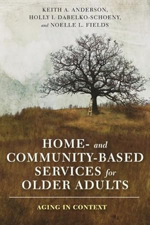 Bild des Verkufers fr Home- and Community-Based Services for Older Adults : Aging in Context zum Verkauf von GreatBookPrices