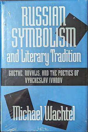Russian Symbolism and Literary Tradition Goethe, Novalis, and the Poetics of Vyacheslav Ivanov