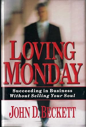Loving Monday Succeeding in Business Without Selling Your Soul
