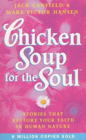 Seller image for Chicken Soup For The Soul: 101 Stories to Open the Heart and Rekindle the Spirit: Stories That Restore Your Faith in Human Nature for sale by WeBuyBooks