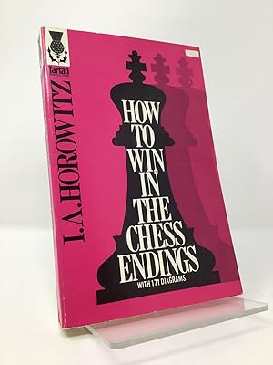 How To Win In The Chess Endings: with 171 diagrams