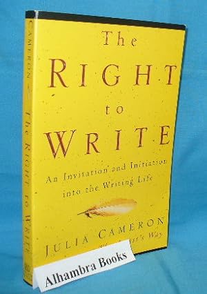 The Right to Write : An Invitation and Initiation into the Writing Life