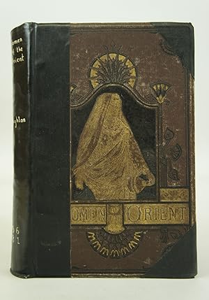 Seller image for Women Of The Orient: An Account of The Religious, Intellectual, And Social Condition of Women In Japan, China, India, Egypt, Syria, and Turkey for sale by Shelley and Son Books (IOBA)