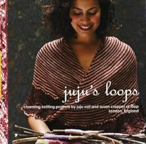 Imagen del vendedor de Jujus Loops: Charming Knitting Patterns by Juju Vail and Susan Cropper, Loop London a la venta por Bulk Book Warehouse