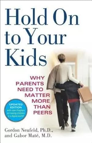 Seller image for Hold On to Your Kids: Why Parents Need to Matter More Than Peers for sale by Goodwill Industries of VSB