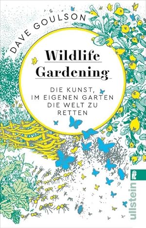 Bild des Verkufers fr Wildlife Gardening : Die Kunst, im eigenen Garten die Welt zu retten zum Verkauf von AHA-BUCH GmbH