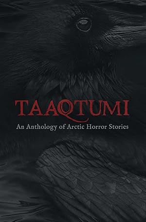 Seller image for Taaqtumi: An Anthology of Arctic Horror Stories for sale by Zoom Books Company
