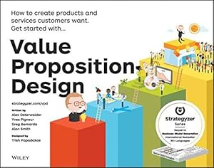 Bild des Verkufers fr Value Proposition Design: How to Create Products and Services Customers Want (The Strategyzer Series) zum Verkauf von WeBuyBooks