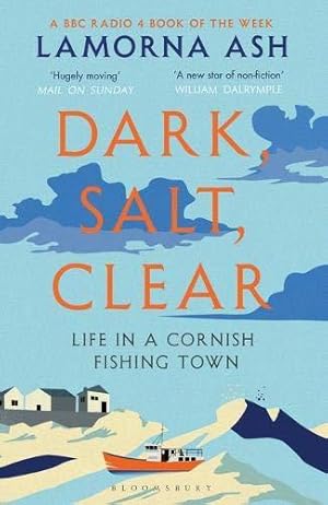 Seller image for Dark, Salt, Clear: Life in a Cornish Fishing Town for sale by WeBuyBooks