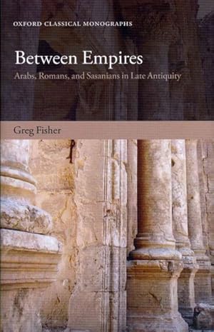 Imagen del vendedor de Between Empires : Arabs, Romans, and Sasanians in Late Antiquity a la venta por GreatBookPricesUK
