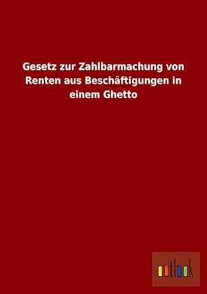 Bild des Verkufers fr Gesetz zur Zahlbarmachung von Renten aus Beschftigungen in einem Ghetto zum Verkauf von Rheinberg-Buch Andreas Meier eK