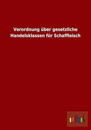 Bild des Verkufers fr Verordnung ber gesetzliche Handelsklassen fr Schaffleisch zum Verkauf von Rheinberg-Buch Andreas Meier eK