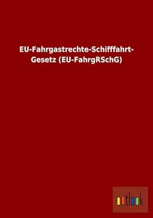 Bild des Verkufers fr EU-Fahrgastrechte-Schifffahrt-Gesetz (EU-FahrgRSchG) zum Verkauf von Rheinberg-Buch Andreas Meier eK