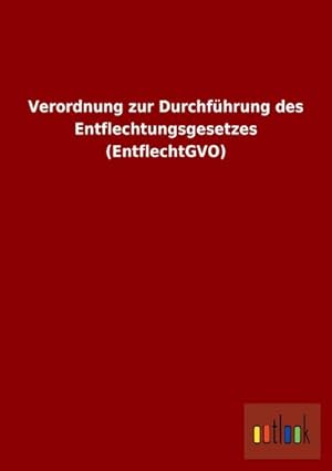 Bild des Verkufers fr Verordnung zur Durchfhrung des Entflechtungsgesetzes (EntflechtGVO) zum Verkauf von Rheinberg-Buch Andreas Meier eK