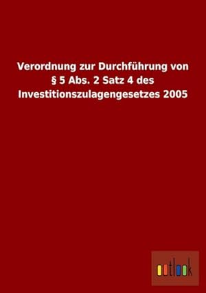Bild des Verkufers fr Verordnung zur Durchfhrung von  5 Abs. 2 Satz 4 des Investitionszulagengesetzes 2005 zum Verkauf von Rheinberg-Buch Andreas Meier eK
