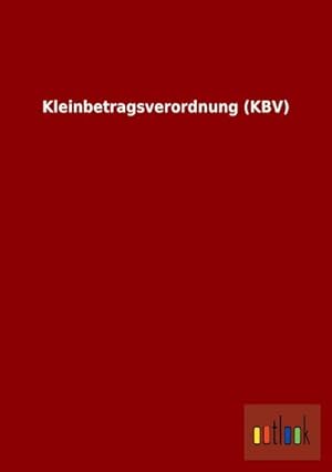 Bild des Verkufers fr Kleinbetragsverordnung (KBV) zum Verkauf von Rheinberg-Buch Andreas Meier eK