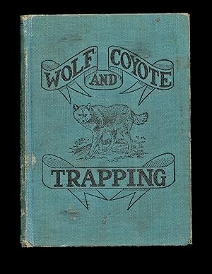Wolf and Coyote Trapping : An Up-to-Date Wolf Hunter's Guide