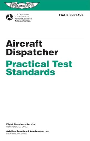 Seller image for Aircraft Dispatcher Practical Test Standards 2024 : Airman Certification Standards Faa-s-8081 for sale by GreatBookPrices