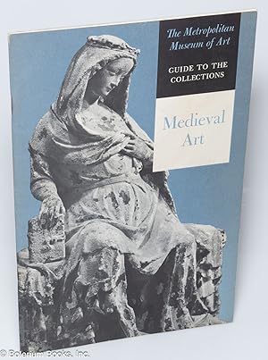 The Metropolitan Museum of Art Guide to the Collections: Medieval Art