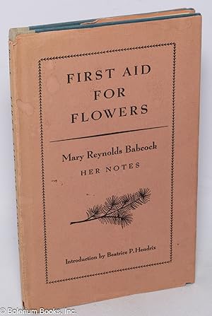 Seller image for First Aid for Flowers: Mary Reynolds Babcock, her notes for sale by Bolerium Books Inc.